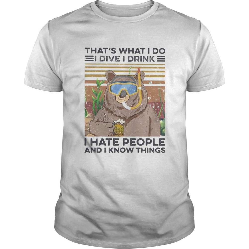 Bear Thats What I Do I Dive I Drink I Hate People And I Know ThingsRetro Shirt